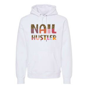 Funny Nail Hustler Manicurist Nail Artist Nail Tech Premium Hoodie