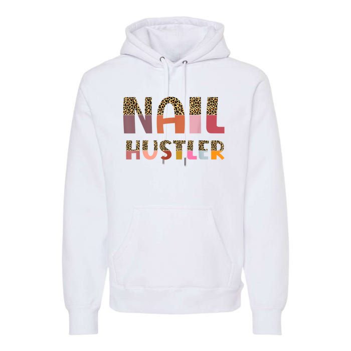 Funny Nail Hustler Manicurist Nail Artist Nail Tech Premium Hoodie