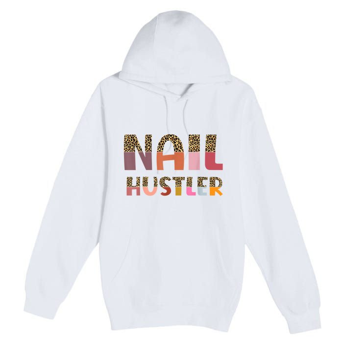 Funny Nail Hustler Manicurist Nail Artist Nail Tech Premium Pullover Hoodie