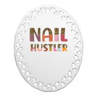 Funny Nail Hustler Manicurist Nail Artist Nail Tech Ceramic Oval Ornament