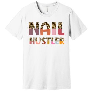 Funny Nail Hustler Manicurist Nail Artist Nail Tech Premium T-Shirt