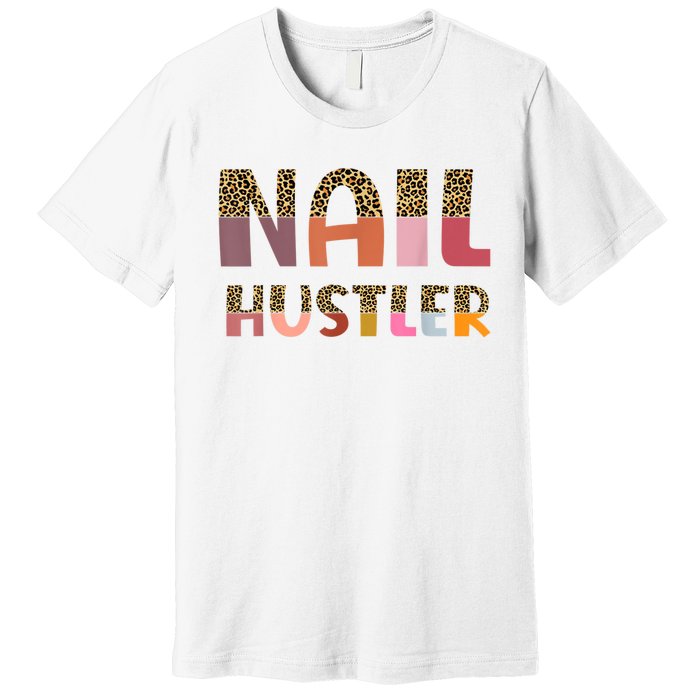 Funny Nail Hustler Manicurist Nail Artist Nail Tech Premium T-Shirt