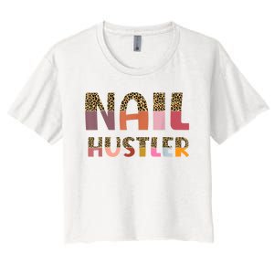 Funny Nail Hustler Manicurist Nail Artist Nail Tech Women's Crop Top Tee