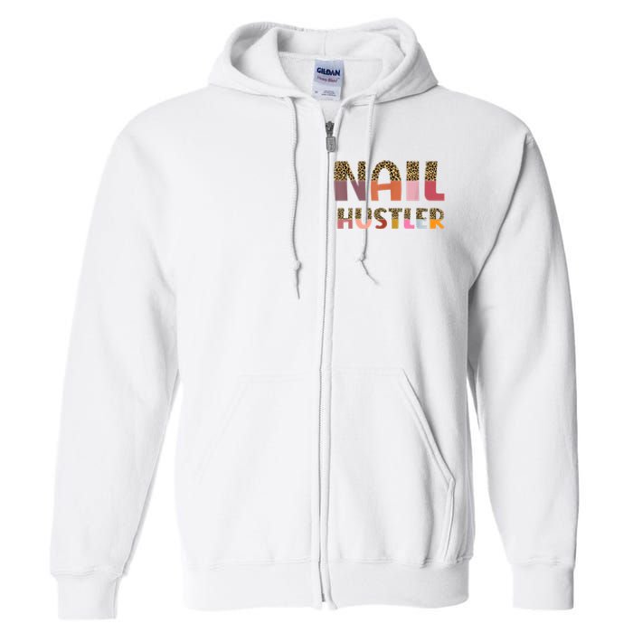 Funny Nail Hustler Manicurist Nail Artist Nail Tech Full Zip Hoodie