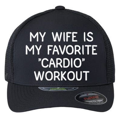 Funny Naughty Husband Men My Wife Is My Cardio Workout Flexfit Unipanel Trucker Cap