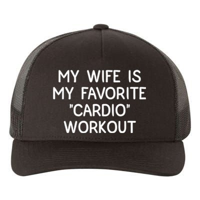 Funny Naughty Husband Men My Wife Is My Cardio Workout Yupoong Adult 5-Panel Trucker Hat