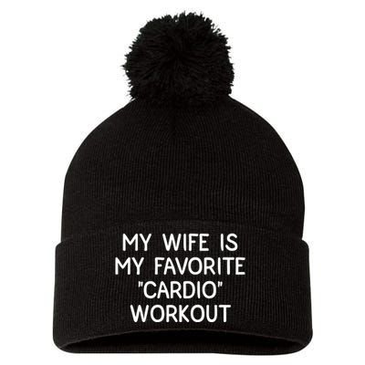 Funny Naughty Husband Men My Wife Is My Cardio Workout Pom Pom 12in Knit Beanie