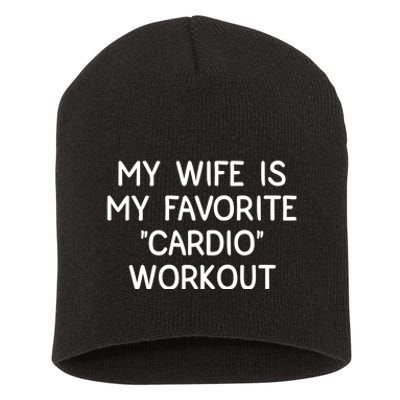 Funny Naughty Husband Men My Wife Is My Cardio Workout Short Acrylic Beanie