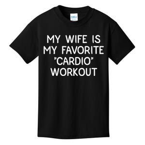 Funny Naughty Husband Men My Wife Is My Cardio Workout Kids T-Shirt