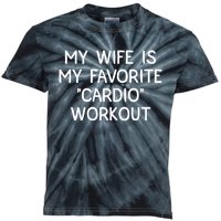 Funny Naughty Husband Men My Wife Is My Cardio Workout Kids Tie-Dye T-Shirt