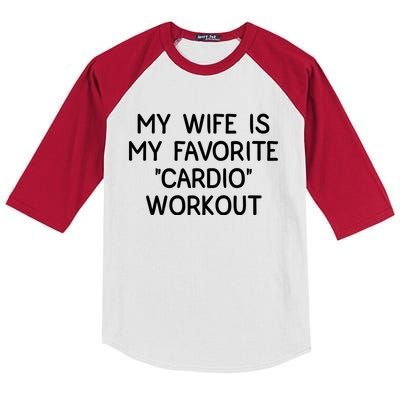 Funny Naughty Husband Men My Wife Is My Cardio Workout Kids Colorblock Raglan Jersey