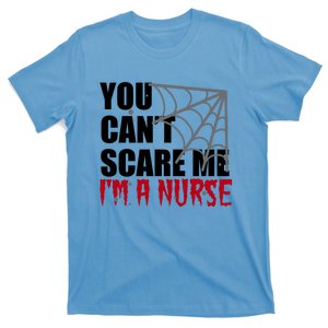 Funny Nurse Halloween Gift You Cant Scare Me Im A Nurse Gift T-Shirt