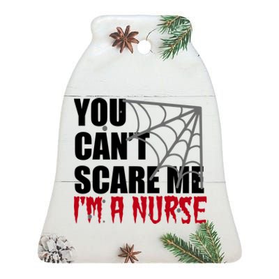 Funny Nurse Halloween Gift You Cant Scare Me Im A Nurse Gift Ceramic Bell Ornament