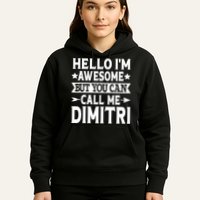 First Name Hello Im Awesome Call Me Dimitri Hoodie