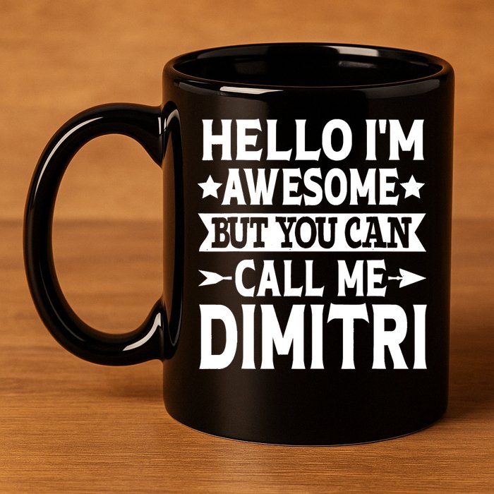 First Name Hello Im Awesome Call Me Dimitri 11oz C Handle Ceramic Mug