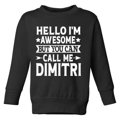 First Name Hello Im Awesome Call Me Dimitri Toddler Sweatshirt