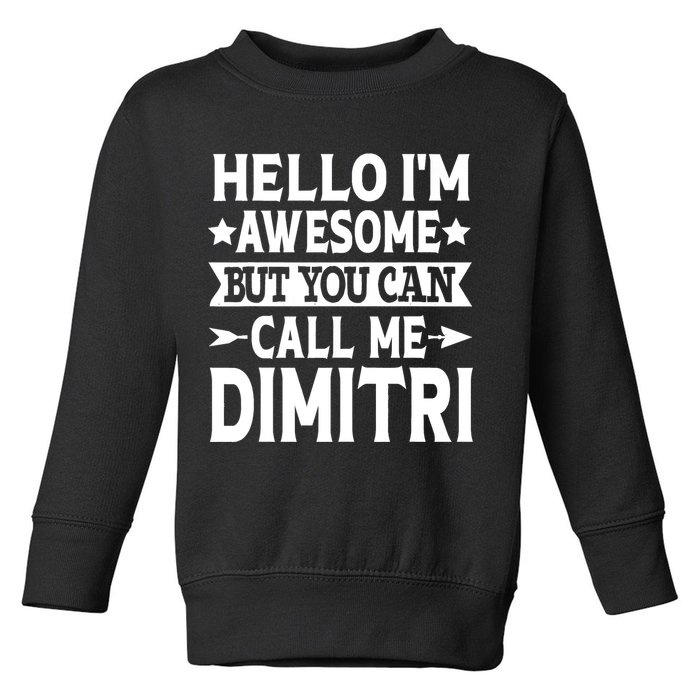 First Name Hello Im Awesome Call Me Dimitri Toddler Sweatshirt