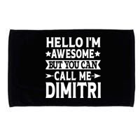 First Name Hello Im Awesome Call Me Dimitri Microfiber Hand Towel