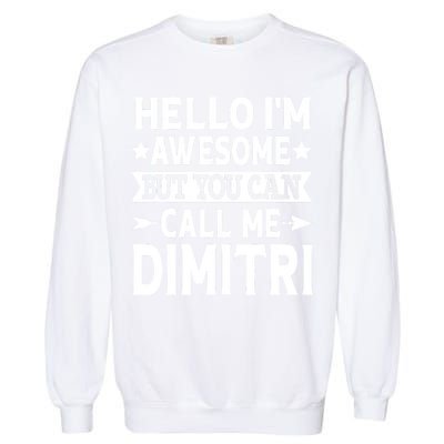First Name Hello Im Awesome Call Me Dimitri Garment-Dyed Sweatshirt