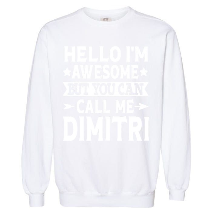 First Name Hello Im Awesome Call Me Dimitri Garment-Dyed Sweatshirt