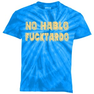 Funny No Hablo Fucktardo Gift Funny Offensive Saying Mens Graphic Gift Kids Tie-Dye T-Shirt