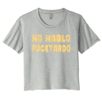 Funny No Hablo Fucktardo Gift Funny Offensive Saying Mens Graphic Gift Women's Crop Top Tee