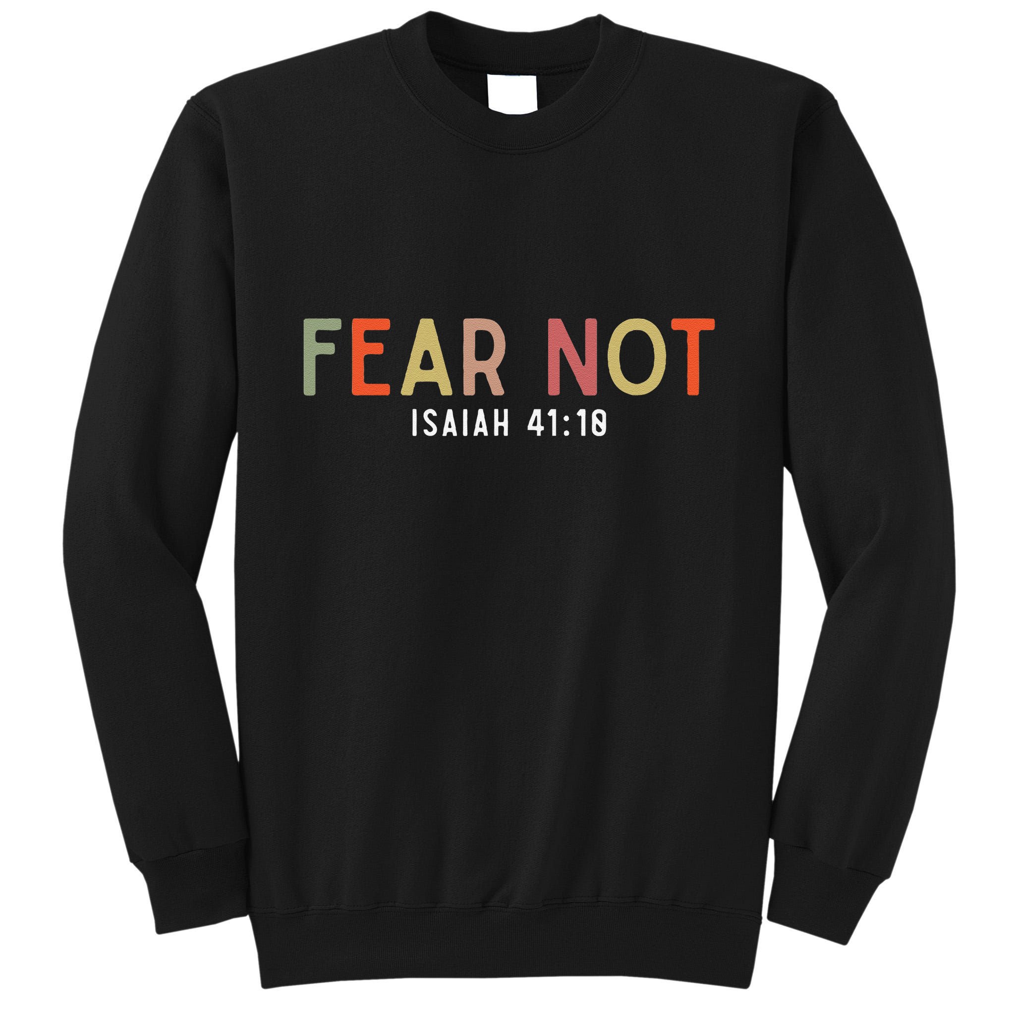 Fear Not Isaiah 41 10 God Faith Jesus Christianity Tall Sweatshirt