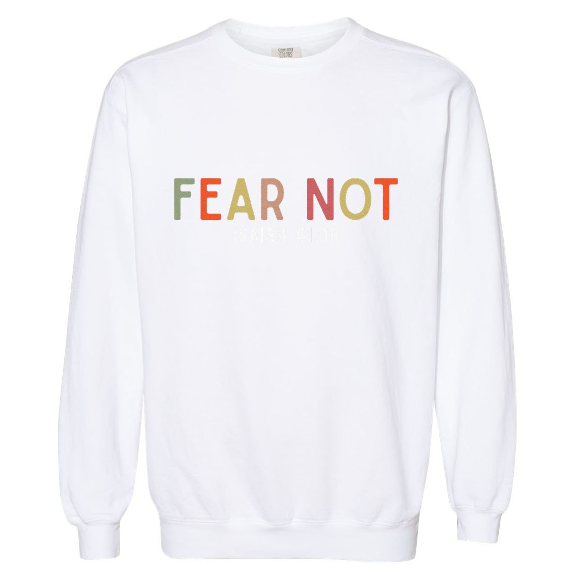 Fear Not Isaiah 41 10 God Faith Jesus Christianity Garment-Dyed Sweatshirt
