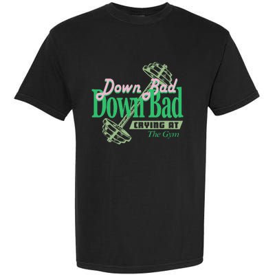 Funny Now IM Down Bad Crying At The Gym Garment-Dyed Heavyweight T-Shirt