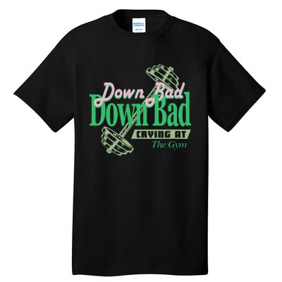 Funny Now IM Down Bad Crying At The Gym Tall T-Shirt