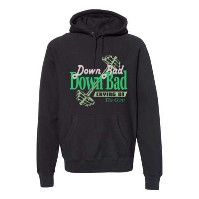 Funny Now IM Down Bad Crying At The Gym Premium Hoodie