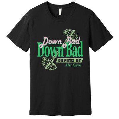 Funny Now IM Down Bad Crying At The Gym Premium T-Shirt