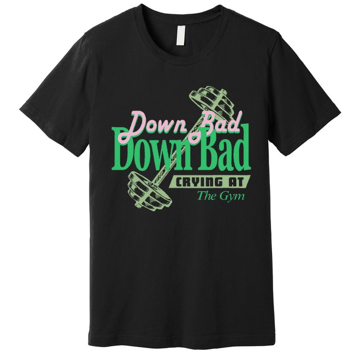 Funny Now IM Down Bad Crying At The Gym Premium T-Shirt