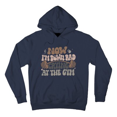 Funny Now IM Down Bad Crying At The Gym Hoodie