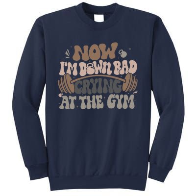 Funny Now IM Down Bad Crying At The Gym Sweatshirt