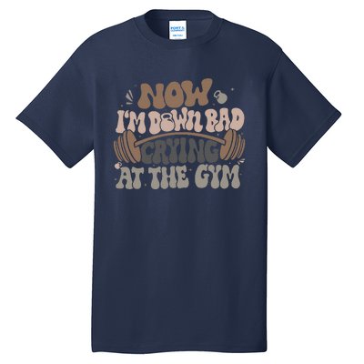 Funny Now IM Down Bad Crying At The Gym Tall T-Shirt