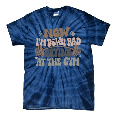 Funny Now IM Down Bad Crying At The Gym Tie-Dye T-Shirt