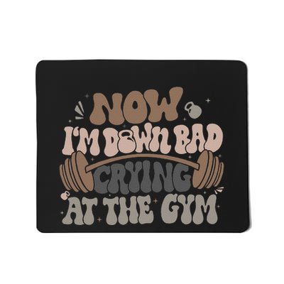 Funny Now IM Down Bad Crying At The Gym Mousepad