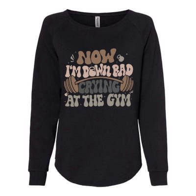 Funny Now IM Down Bad Crying At The Gym Womens California Wash Sweatshirt