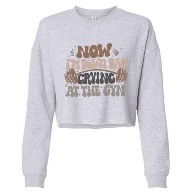 Funny Now IM Down Bad Crying At The Gym Cropped Pullover Crew