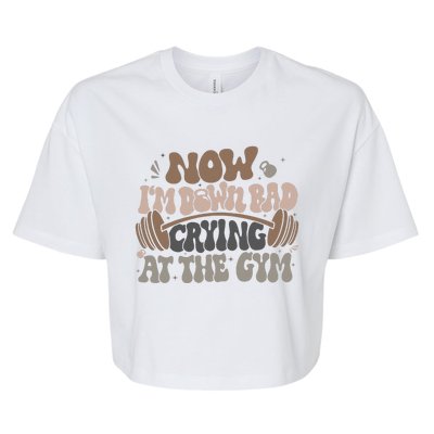 Funny Now IM Down Bad Crying At The Gym Bella+Canvas Jersey Crop Tee