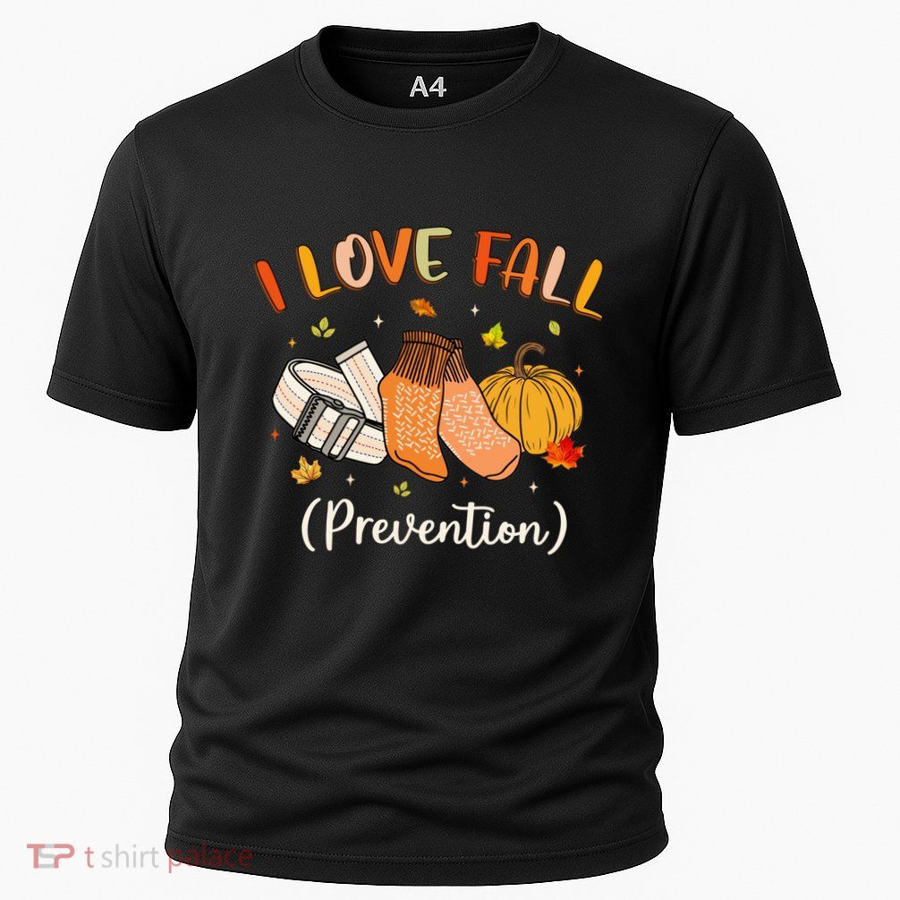 Funny Nurse I Love Fall Prevention Fall Physical Therapy Gift Performance Shirt