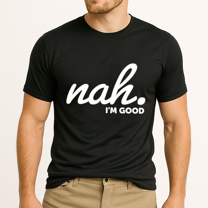 Funny Nah Im Good Cooling Performance Crew T-Shirt