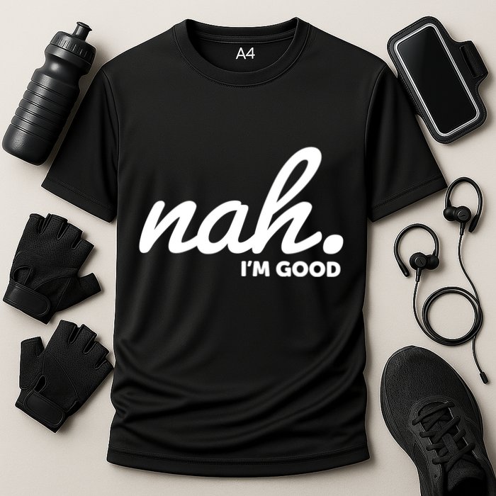 Funny Nah Im Good Cooling Performance Crew T-Shirt