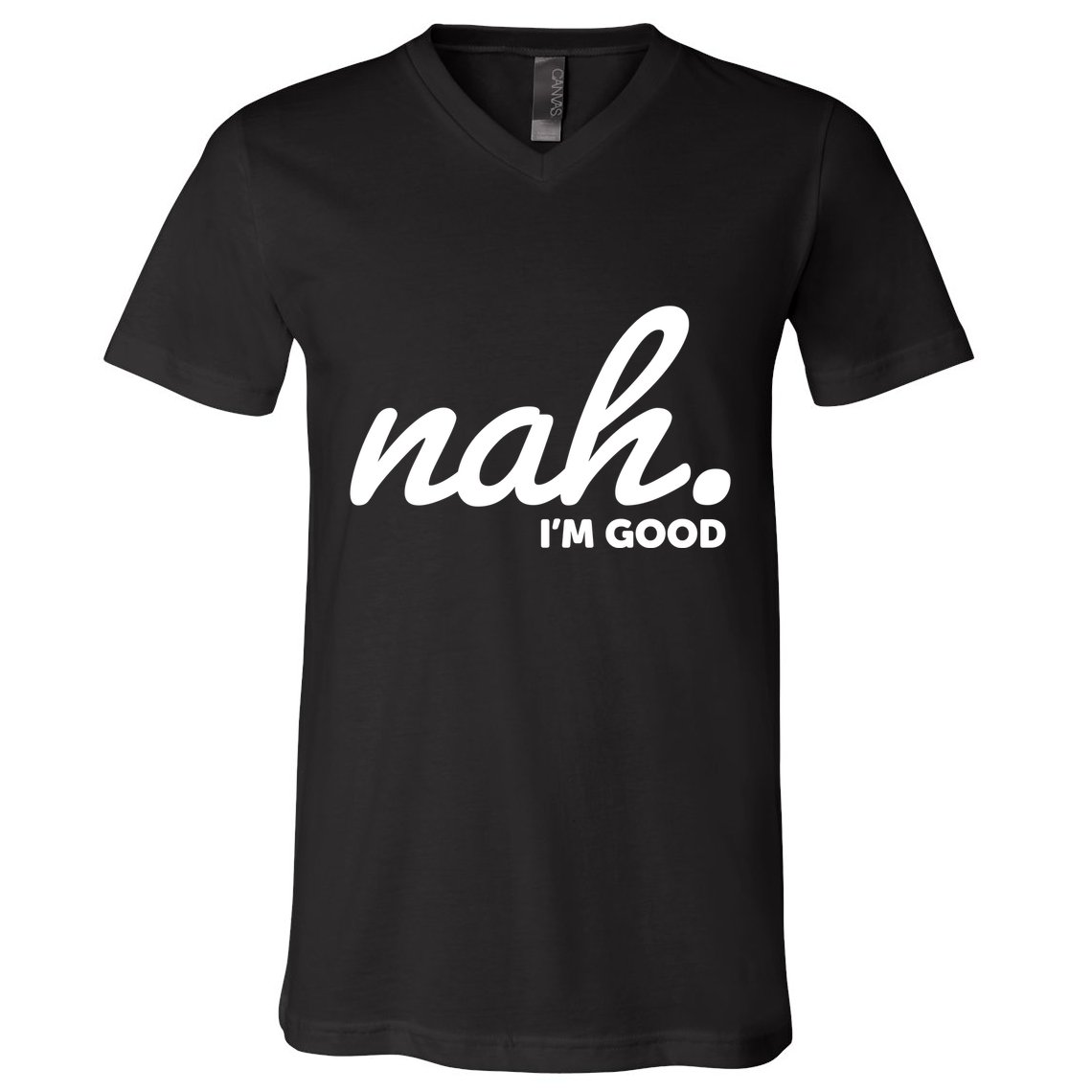 Funny Nah Im Good V-Neck T-Shirt