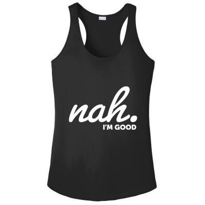 Funny Nah Im Good Ladies PosiCharge Competitor Racerback Tank