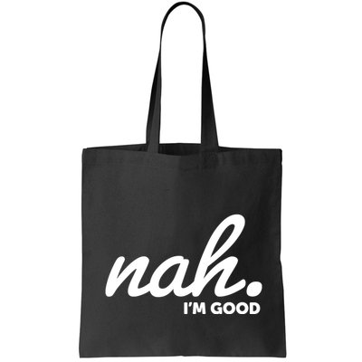 Funny Nah Im Good Bag