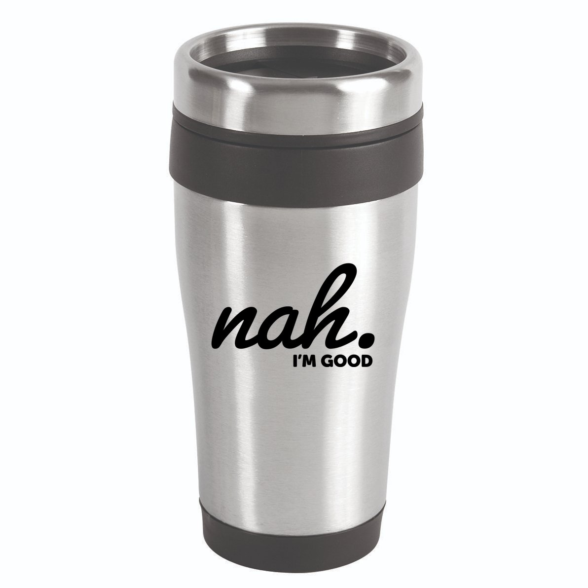 Funny Nah Im Good 16oz Travel Tumbler