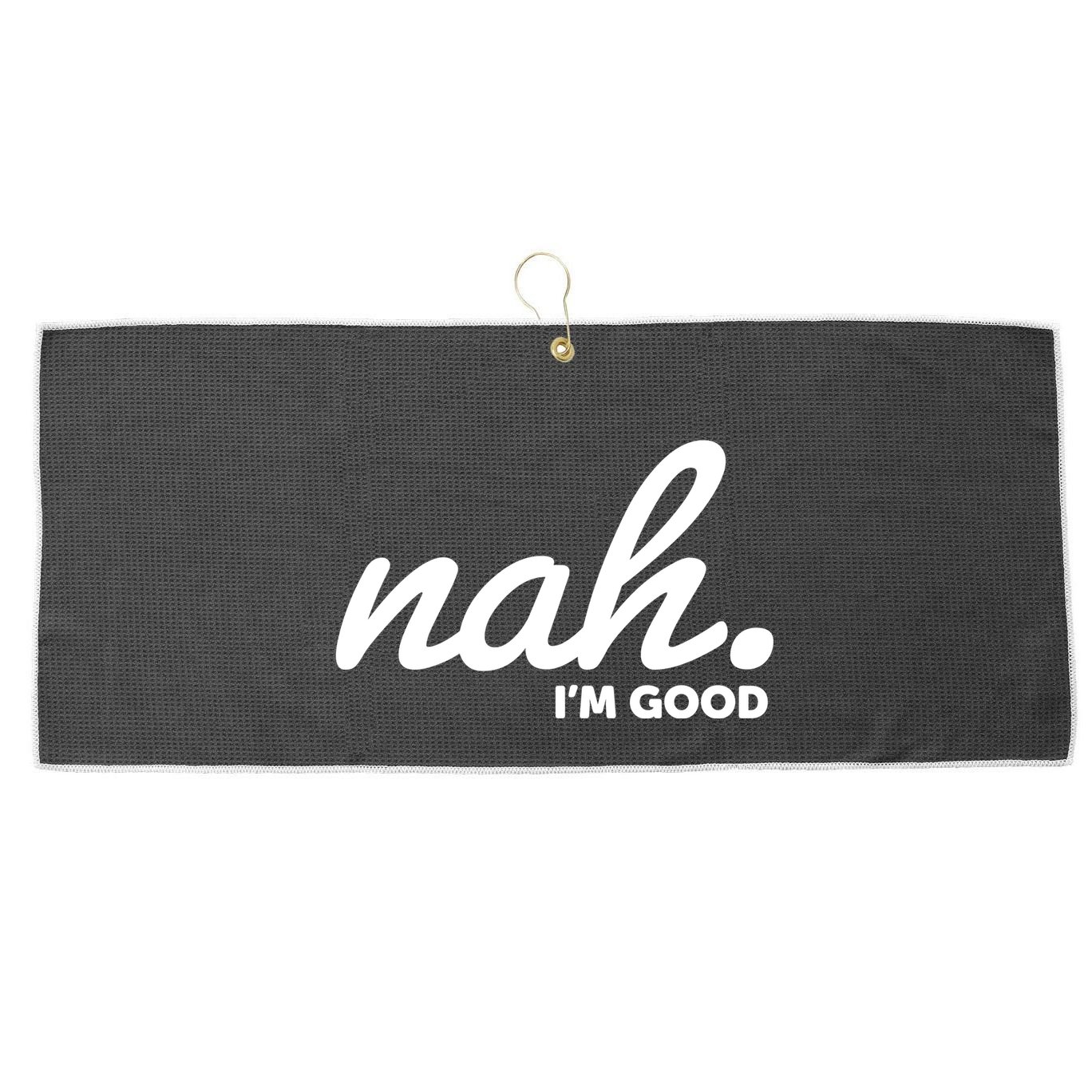 Funny Nah Im Good Large Microfiber Waffle Golf Towel