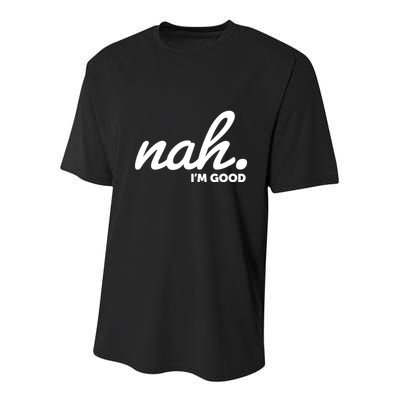 Funny Nah Im Good Youth Performance Sprint T-Shirt